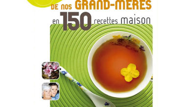 Remèdes de nos grand-mères en 150 recettes maison