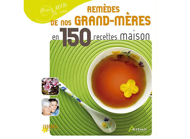 Remèdes de nos grand-mères en 150 recettes maison