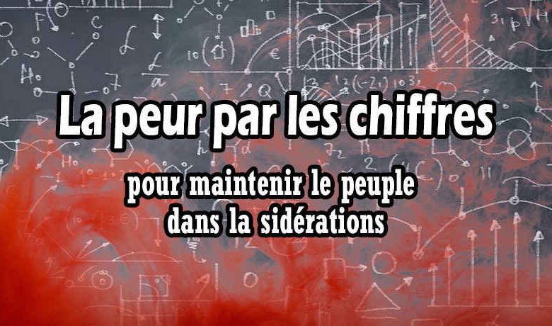 La peur par les chiffre pour maintenir le peuple dans la sidérations